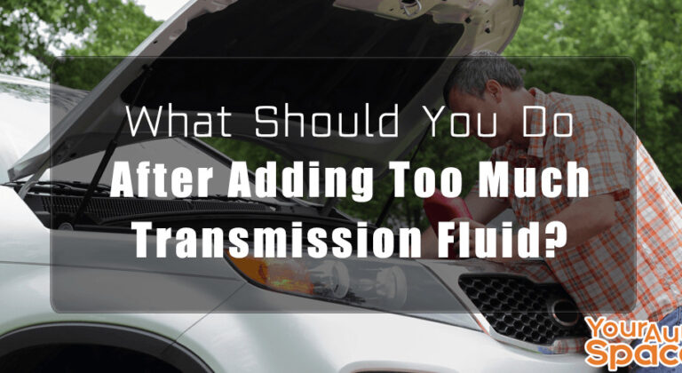 What Should You Do After Adding Too Much Transmission Fluid?